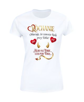 Koszulka damska Kochanie zawsze będę przy Tobie prezent na Walentynki