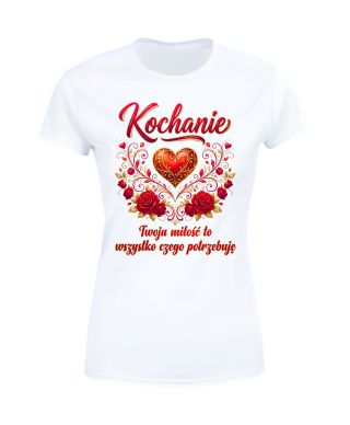 Koszulka damska Kochanie Twoja Miłość to Wszystko prezent na walentynki