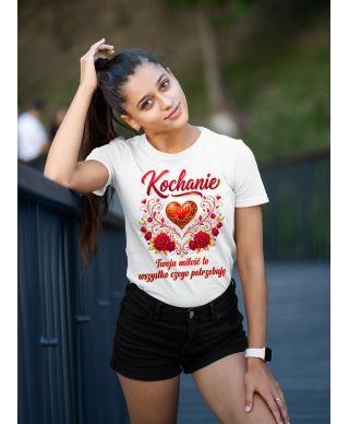 Koszulka damska Kochanie Twoja Miłość to Wszystko prezent na walentynki