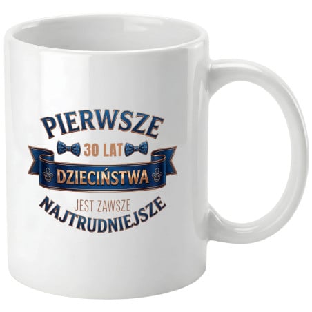 Kubek prezent na 30 urodziny pierwsze 30 lat dzieciństwa napis