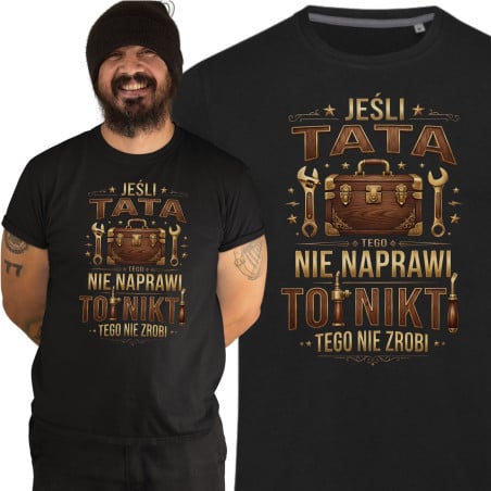 Koszulka męska na Dzień Ojca dla Taty Nikt tego nie naprawi jeśli nie Tata