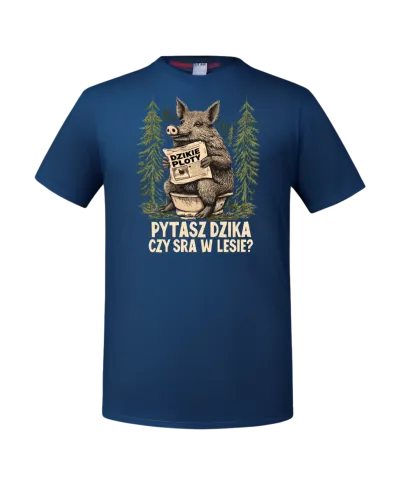 Koszulka męska PYTASZ DZIKA CZY SRA W LESIE śmieszny prezent t-shirt