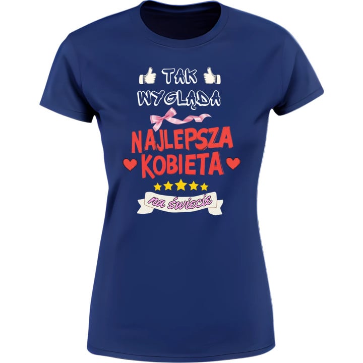 Koszulka damska Tak wygląda Najlepsza Kobieta na świecie Dzień Kobiet