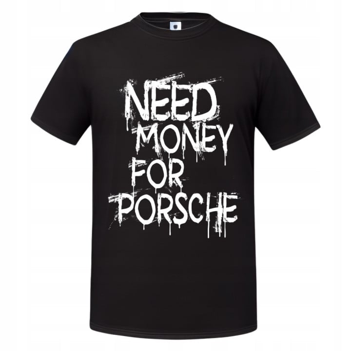 Koszulka męska Need Money for PORSCHE prezent T-shirt męski