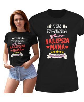 Koszulka damska Tak wygląda Najlepsza Mama na Świecie prezent dla mamy